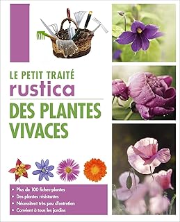 Le petit traité Rustica des plantes vivaces: Plus de 100 fiches plantes, des plantes résistantes, nécessitent très peu d