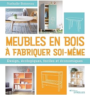 Meubles en bois à fabriquer soi-même: Design, écologiques, faciles et économiques